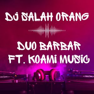 Duo Barbar的专辑DJ Salah Orang (Bass Iclik Bedil Nulup Blayer)