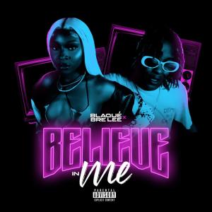 Believe In Me (feat. Bre Lee) (Explicit) dari Blaque'