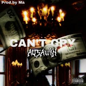 Listen to Can't Cry (Explicit) song with lyrics from Ausawin