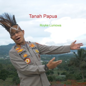 Dengarkan TANAH PAPUA lagu dari Royke Lumowa dengan lirik