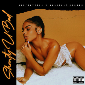 收听RudeBoyKels的Shawty U Bad (Explicit)歌词歌曲