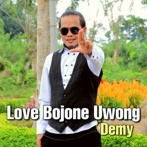 Dengarkan lagu Love Bojone Uwong nyanyian Demy dengan lirik