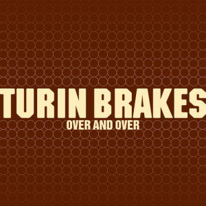 ดาวน์โหลดและฟังเพลง Over And Over พร้อมเนื้อเพลงจาก Turin Brakes