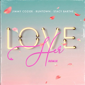 收听Jimmy Cozier的Love Her (Remix)歌词歌曲