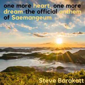 Dengarkan lagu One More Heart, One More Dream: The Official Anthem of Saemangeum nyanyian Steve Barakatt dengan lirik