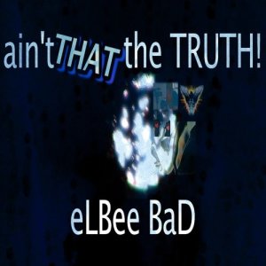 Listen to Ain't That the Truth! song with lyrics from eLBee BaD The Prince Of Dance