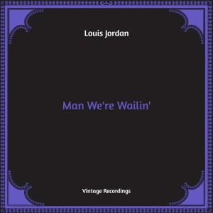 Album Man We're Wailin' (Hq Remastered) from Louis Jordan