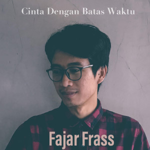 收听Fajar Frass的Cinta Dengan Batas Waktu歌词歌曲