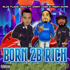 อัลบัม Born 2 Be Rich (feat. Jonny Cash & Trent Dupri) [Radio Edit] ศิลปิน Blue Flame Mega
