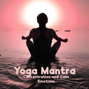 Yoga Mantra, Concentration and Calm Emotions (Powerful Ways to Clear Your Mind)