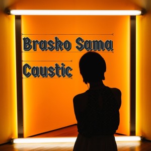 Dengarkan lagu Caustic nyanyian Brasko Sama dengan lirik