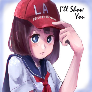 收聽LA Nightcore的I'll Show You歌詞歌曲