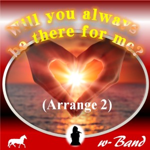 Will you always be there for me? (Arrange 2)