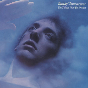 收聽Randy Vanwarmer的The Things That You Dream (Album Version)歌詞歌曲