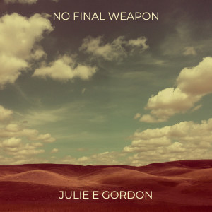 Julie E Gordon的專輯No Final Weapon