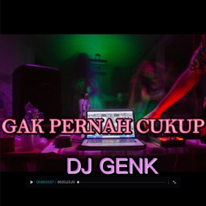 Listen to Gak Pernah Cukup (Remix) song with lyrics from Dj Genk