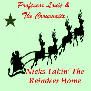 Professor Louie & The Crowmatix的專輯Nicks Takin' the Reindeer Home (Single)