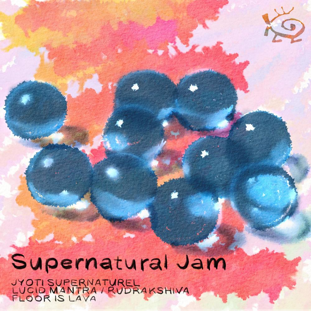 Supernatural Jam(feat. Jyoti Supernaturel, Lucid Mantra / Rudrakshiva & FLOOR IS LAVA)(Part 4)