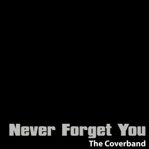 收聽The Coverband的Never Forget You (Original Version By 'The Noisettes')歌詞歌曲