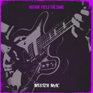 Listen to Nothin' feels the Same song with lyrics from Mister Mac