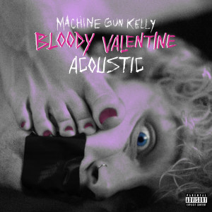 收聽Machine Gun Kelly的bloody valentine (Acoustic|Explicit)歌詞歌曲