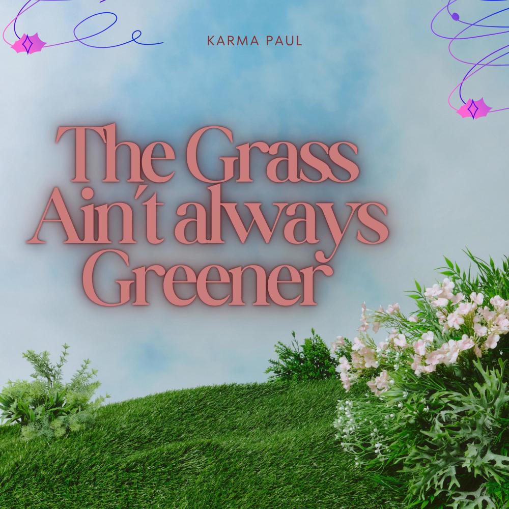 The Grass Ain't always Greener