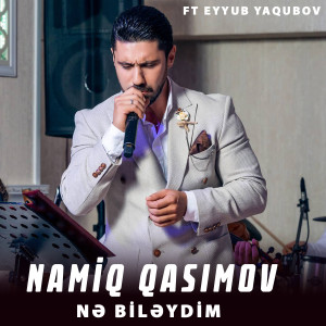 收听Namiq Qasımov的Nə Biləydim歌词歌曲
