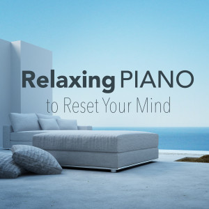 Relaxing BGM Project的專輯Relaxing Piano to Reset Your Mind