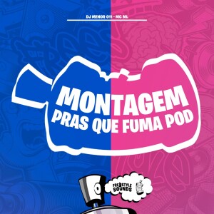 Album Montagem Pras Que Fuma Pod (Explicit) oleh DJ MENOR 011