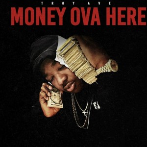 Album Money Ova Here from Troy Ave