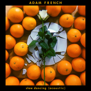 收聽Adam French的Slow Dancing (Acoustic)歌詞歌曲