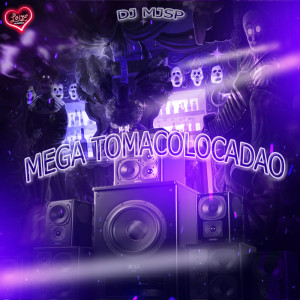 Listen to MEGA TOMACOLOCADAO (Explicit) song with lyrics from DJ MJSP