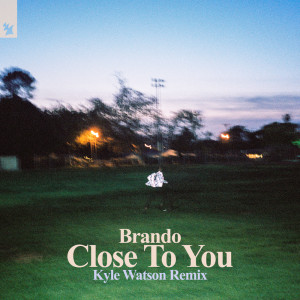 Listen to Close To You (Kyle Watson Remix) song with lyrics from Brando