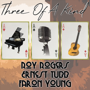 Three of a Kind: Roy Rogers, Ernest Tubb, Faron Young