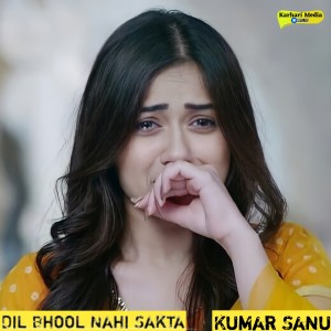 Album Dil Bhool Nahi Sakta (From "Pehli Mohabbat") from Kumar Sanu