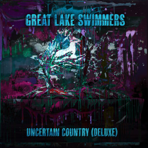 Great Lake Swimmers的專輯Uncertain Country (Deluxe)