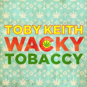 ดาวน์โหลดและฟังเพลง Wacky Tobaccy พร้อมเนื้อเพลงจาก Toby Keith