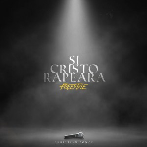 Album Si Cristo Rapeara from Christian Ponce