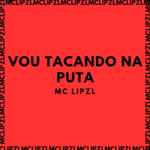 Listen to VOU TACANDO NA PUTA (Explicit) song with lyrics from mc lipzl