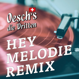 ดาวน์โหลดและฟังเพลง Hey Melodie (Morgen Freimann Remix) พร้อมเนื้อเพลงจาก Oesch's die Dritten