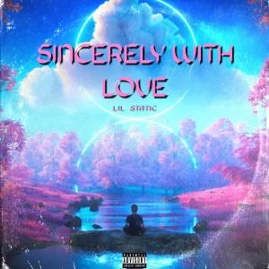 Listen to Sincerely With Love (Explicit) song with lyrics from Lil Static