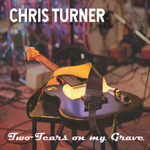 Album Two Tears on My Grave from Chris Turner