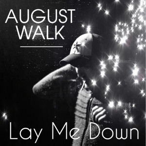 Dengarkan lagu Lay Me Down nyanyian August Walk dengan lirik