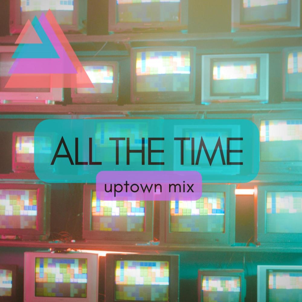 All The Time (feat. Isaiah Roulac) (Uptown Mix)