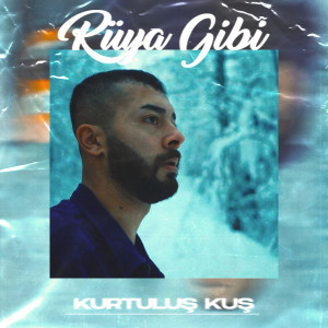 收听Kurtuluş Kuş的Rüya Gibi歌词歌曲