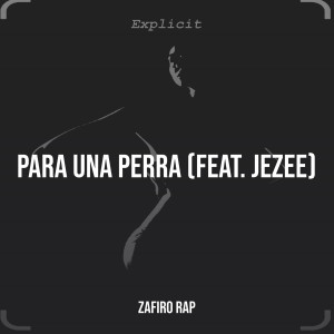 收听Zafiro Rap的Para Una Perra (Explicit)歌词歌曲