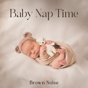 Baby Nap Time Brown Noise (Calm Down Crying Baby & Soothe Them to Sleep)