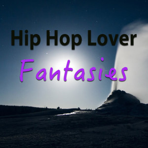 Various的专辑Hip Hop Lover Fantasies (Explicit)