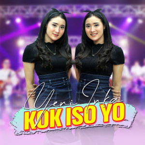 收聽Yeni Inka的Kok Iso Yo歌詞歌曲