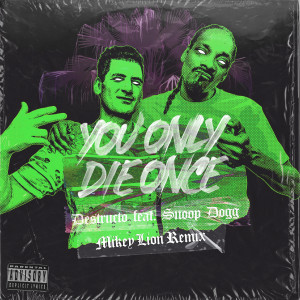 Album You Only Die Once (feat. Snoop Dogg) [Mikey Lion Remix] oleh Destructo